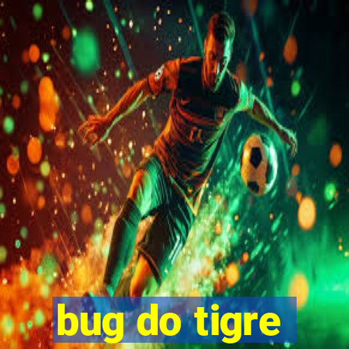 bug do tigre